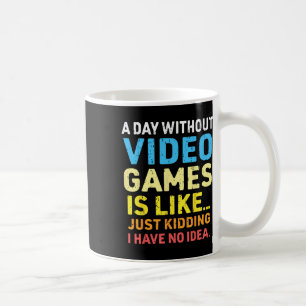 A Day Without Video Games Funny Gamer Video Gaming Coffee Mug