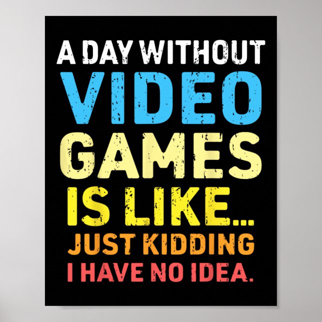 A Day Without Video Games Funny Gamer Video Gaming Poster (Front)