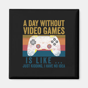 A Day Without Video Games Funny Gaming Video Gamer Magnet