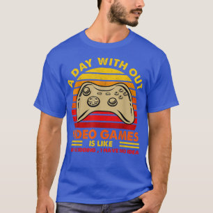 A Day Without Video Games Funny Gaming Video Gamer T-Shirt