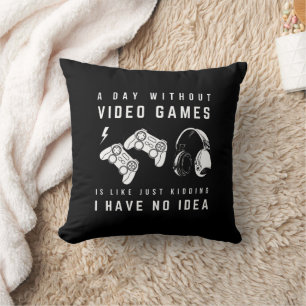 A Day Without Video Games Funny Throw Pillow