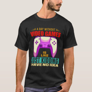 A Day Without Video Games Funny Video Gamer 12 T-Shirt