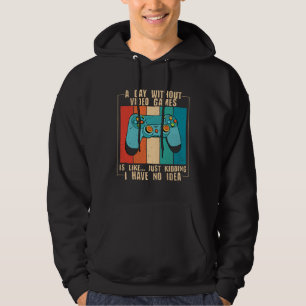 A Day Without Video Games Funny Video Gamer 18 Hoodie