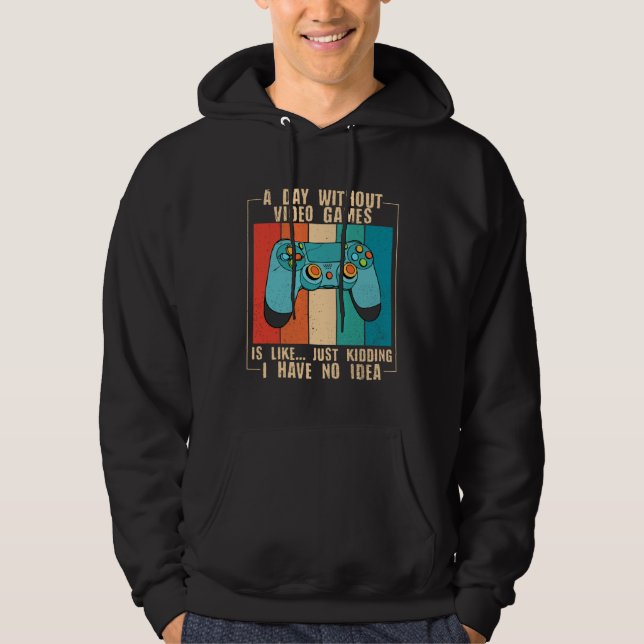 A Day Without Video Games Funny Video Gamer 18 Hoodie (Front)