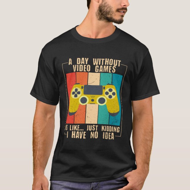 A Day Without Video Games Funny Video Gamer 29 T-Shirt (Front)
