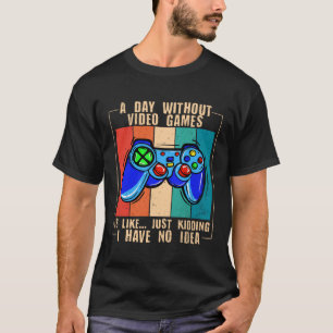 A Day Without Video Games Funny Video Gamer 33 T-Shirt