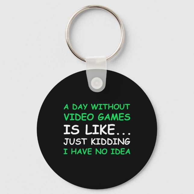A Day Without Video Games Funny Video Gamer Gift M Keychain (Front)