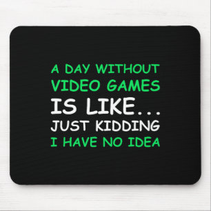 A Day Without Video Games Funny Video Gamer Gift M Mouse Pad