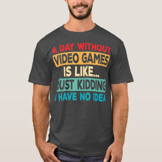 A Day Without Video Games Funny Video Retro Gamin T-Shirt