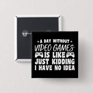 A Day Without Video Games Gaming Lovers Gamer Cool 2 Inch Square Button