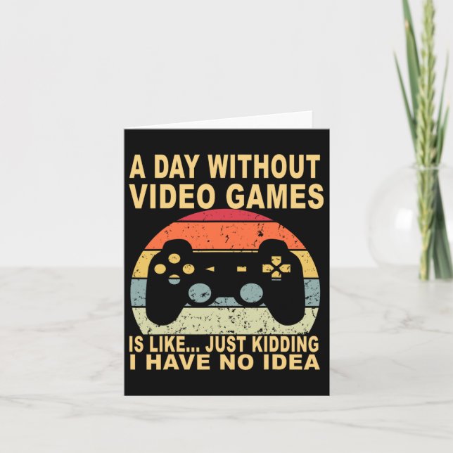 A Day Without Video Games Is Gamer  Card (Front)