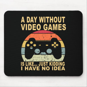 A Day Without Video Games Is Gamer Mouse Pad