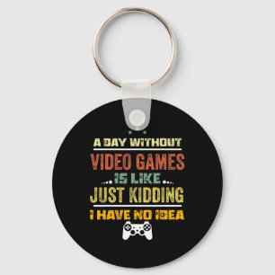 A Day Without Video Games Is Like1 Keychain