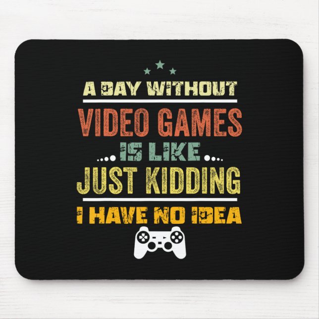 A Day Without Video Games Is Like1  Mouse Pad (Front)
