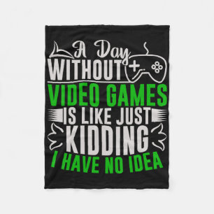A Day Without Video Games Is Like2 Fleece Blanket