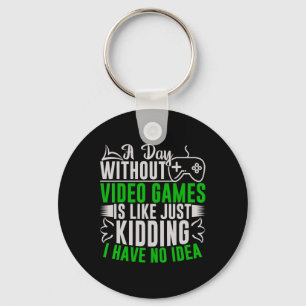 A Day Without Video Games Is Like2 Keychain