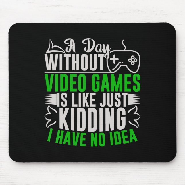 A Day Without Video Games Is Like2  Mouse Pad (Front)