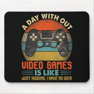 A Day Without Video Games Is Like Fun Video Gamer Mouse Pad