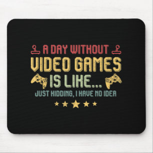 A Day Without Video Games Is Like Fun Video Gamer  Mouse Pad