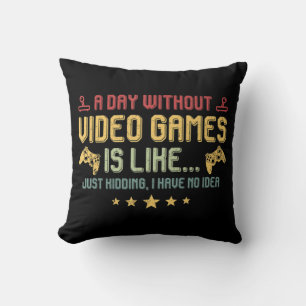 A Day Without Video Games Is Like Fun Video Gamer  Throw Pillow
