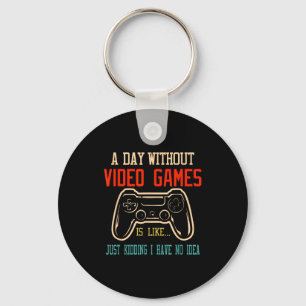 A Day Without Video Games Is Like, Funny Gamer Gif Keychain