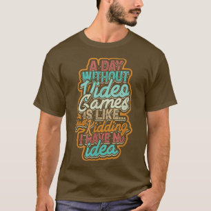 A Day Without Video Games Is Like  funny gamer gif T-Shirt