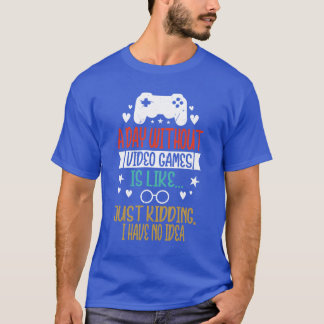 A Day Without Video Games Is Like Funny Gamer retr T-Shirt