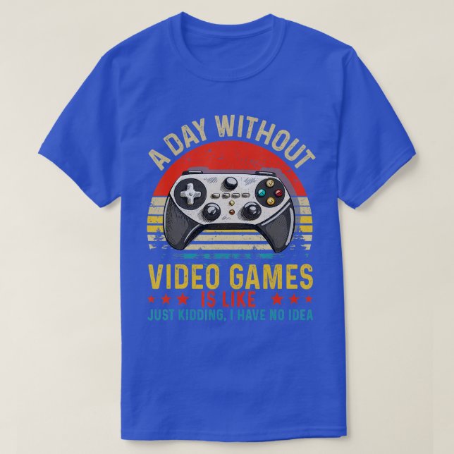 A Day Without Video Games Is Like Funny  Gaming Gi T-Shirt (Design Front)