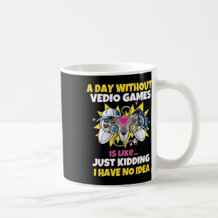 A Day Without Video Games Is Like Funny Video Game Coffee Mug