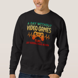 A Day Without Video Games Is Like Gamer Heartbeat Sweatshirt
