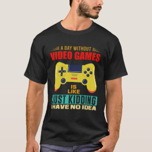 A Day Without Video Games Video Gamer 17 T-Shirt