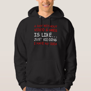 A Day Without Video Games  Video Gamer Hoodie