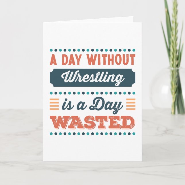 A Day without Wrestling is a day wasted Card (Front)