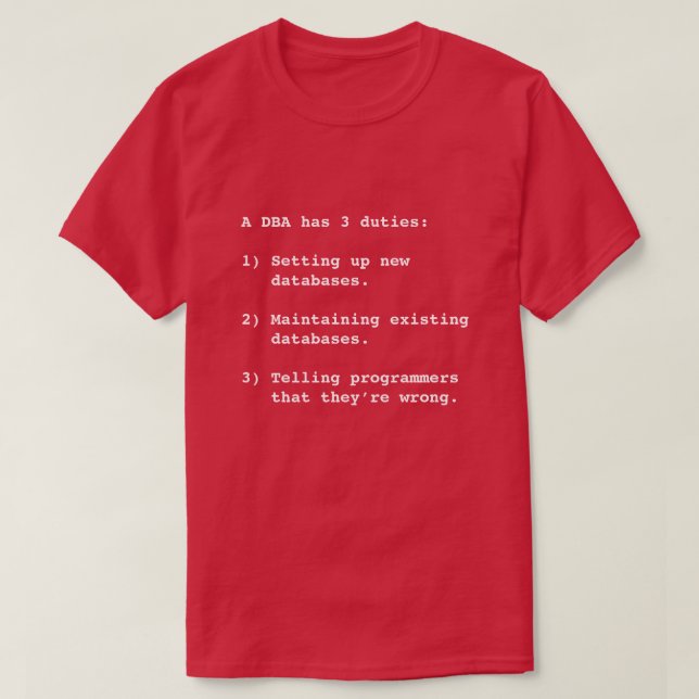 A DBA has 3 duties ... T-Shirt (Design Front)