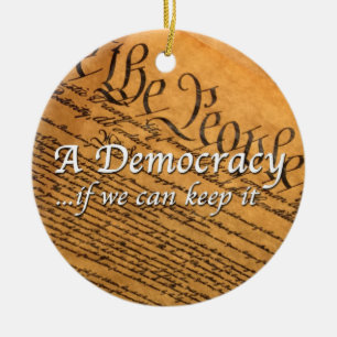 A Democracy If We Can Keep It Ceramic Ornament