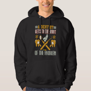 A Dentist Gets To The Root Of The Problem  Dentist Hoodie