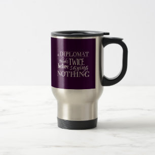 A Diplomat Thinks Twice, Before Saying Nothing Travel Mug