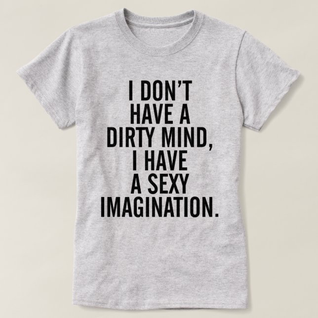A Dirty Mind Funny Quote T-Shirt (Design Front)