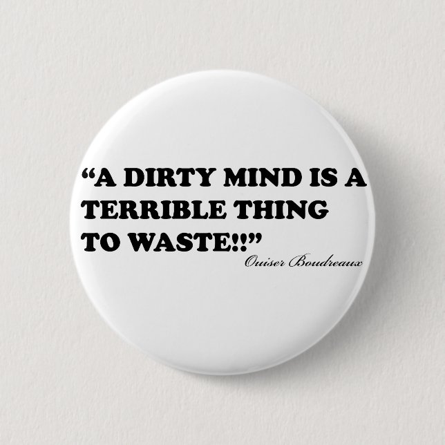 A Dirty Mind Is A Terrible Thing To Waste 2 Inch Round Button (Front)