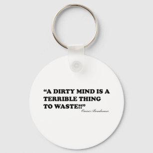 A Dirty Mind Is A Terrible Thing To Waste Keychain