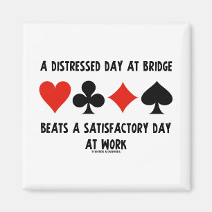 A Distressed Day At Bridge Beats A Satisfactory Magnet