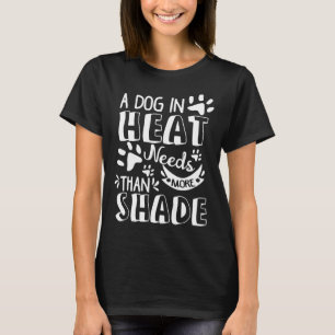 A Dog Is Heat Needs More Than Shade Puppy Doggo Ha T-Shirt