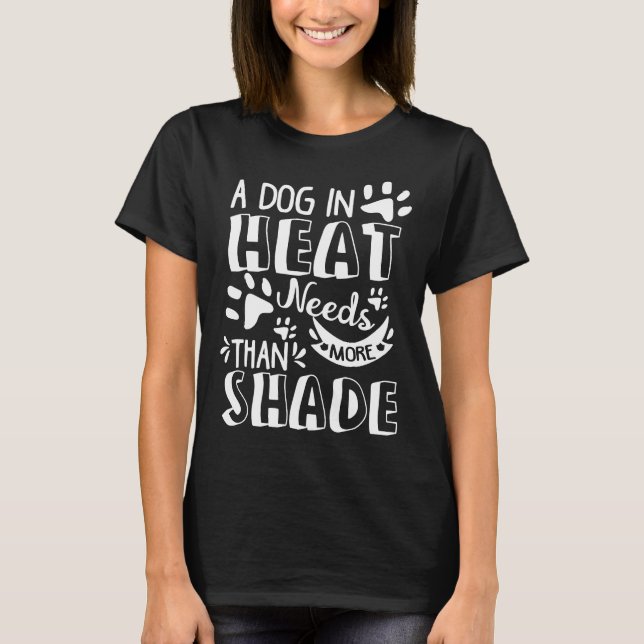 A Dog Is Heat Needs More Than Shade Puppy Doggo Ha T-Shirt (Front)