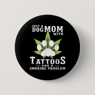 A Dog Mom With Tattoos And A Smoking Problem Funny 2 Inch Round Button