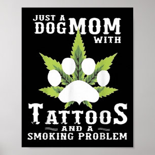 A Dog Mom With Tattoos And A Smoking Problem Funny Poster