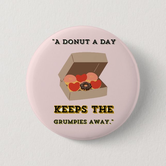 A DONUT A DAY KEEP THE GRUMPIES AWAY 2 INCH ROUND BUTTON (Front)