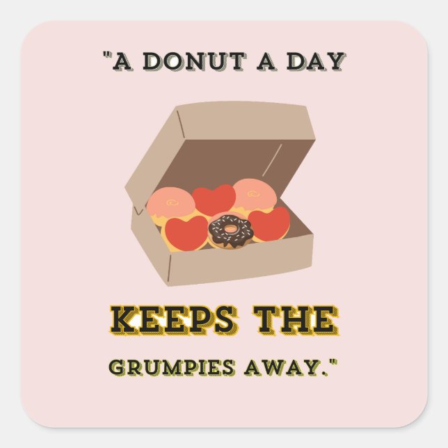 A DONUT A DAY KEEP THE GRUMPIES AWAY SQUARE STICKER (Front)