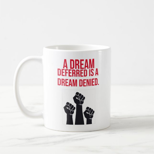 A Dream Deferred is a Dream Denied Coffee Mug (Left)