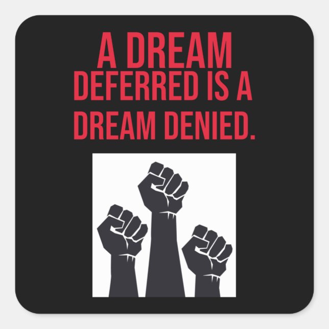 A Dream Deferred is a Dream Denied Square Sticker (Front)