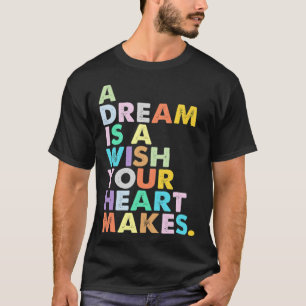A dream is a wish that your heart makes women T-Shirt